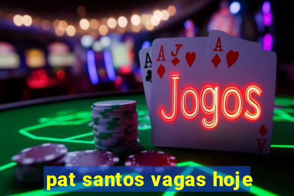 pat santos vagas hoje